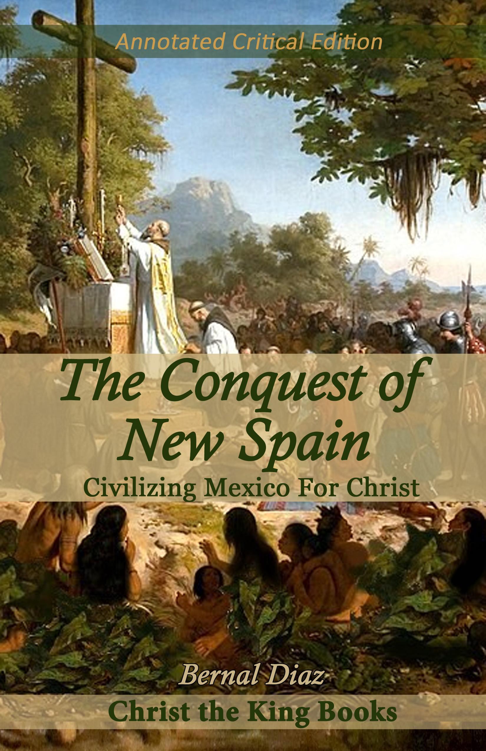 The Conquest of New Spain (Annotated) for High School Students (The memoirs of the conquistador Bernal Diaz del Castillo_written by himself, containing a true and full account of the discovery and conquest of Mexico and New Spain)