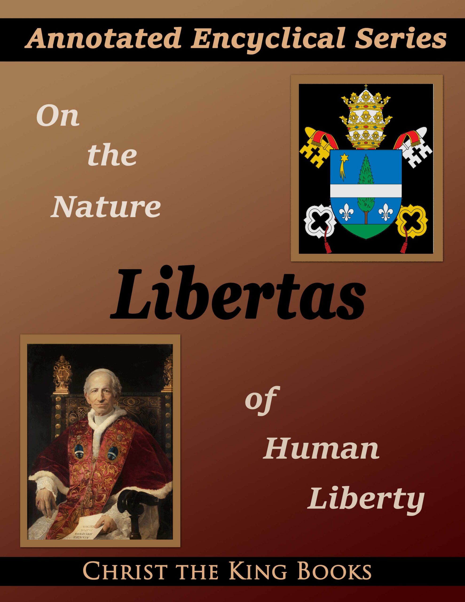 Annotated Encyclical On the Nature of Human Liberty (Libertas) by Pope Leo XIII-