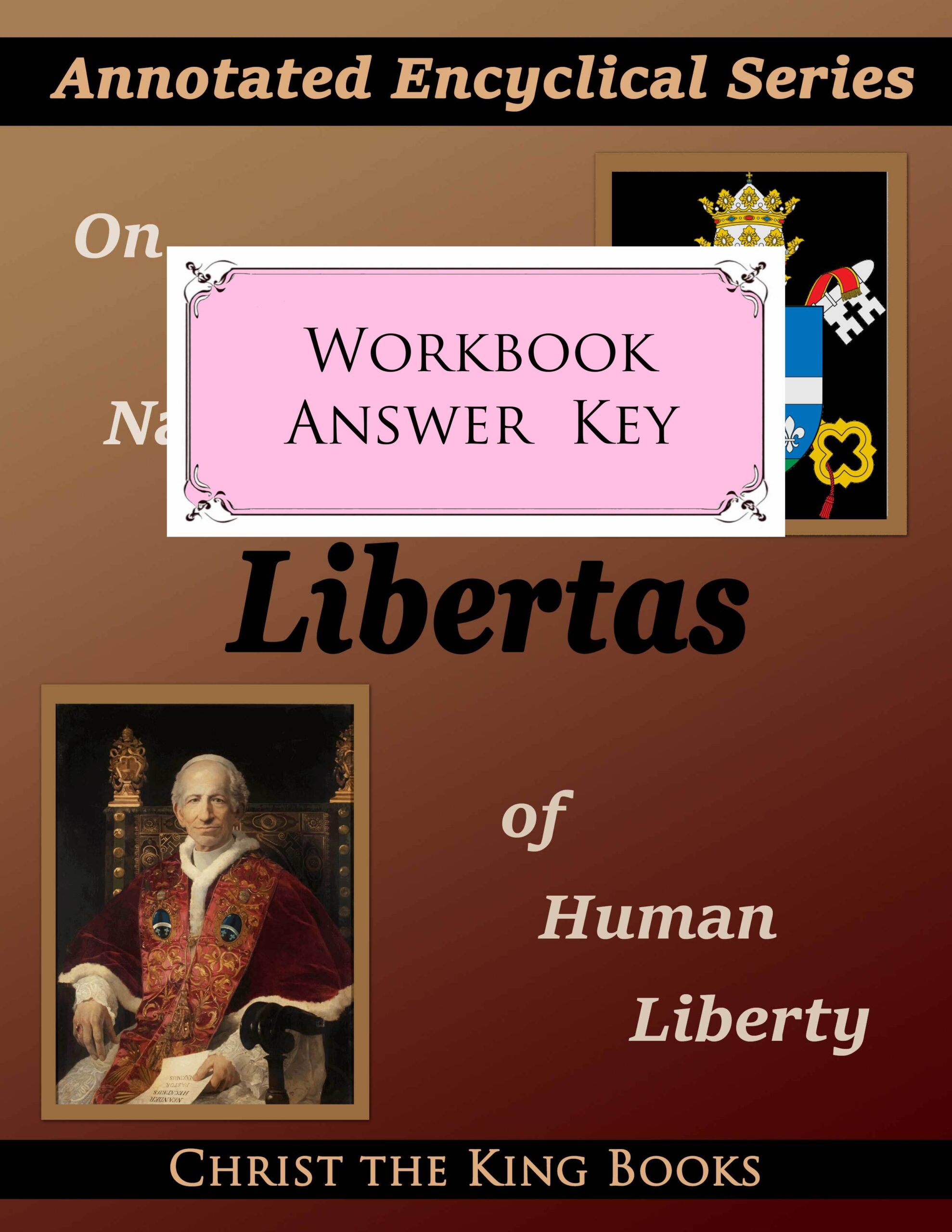 Annotated Encyclical On the Nature of Human Liberty (Libertas) by Pope Leo XIII- WORKBOOK ANSWER KEY
