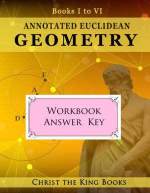 Annotated Euclidean Geometry, Books One - Six – WORKBOOK ANSWER KEY