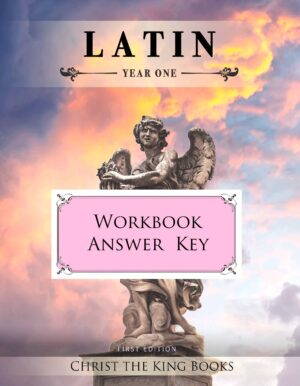 Traditional Catholic Latin – Level One - WORKBOOK ANSWER KEY