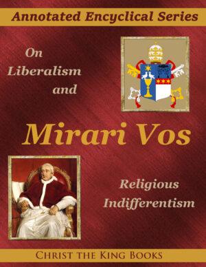Annotated Encyclical On Liberalism and Religious Indifferentism (Mirari Vos) by Pope Gregory XVI