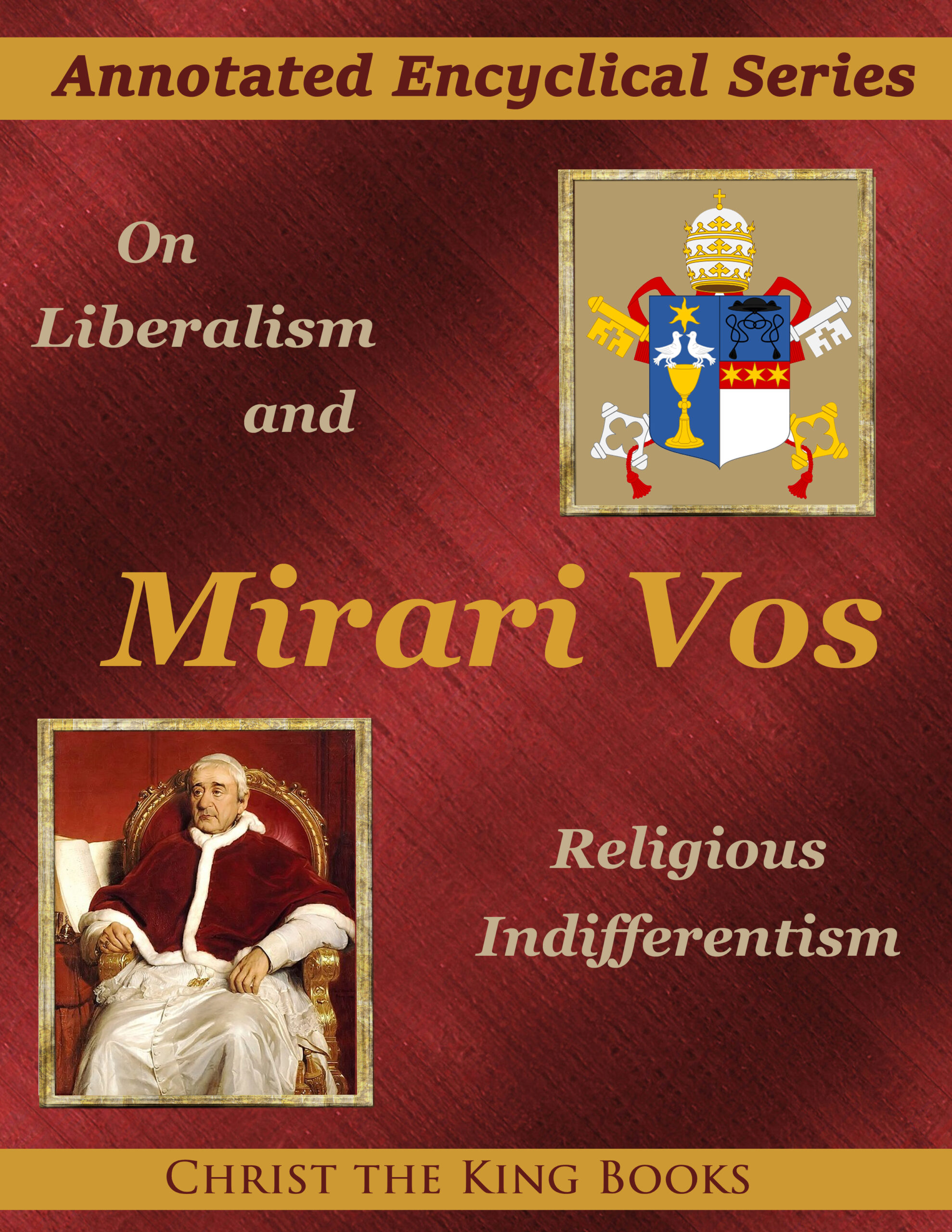 Annotated Encyclical On Liberalism and Religious Indifferentism (Mirari Vos) by Pope Gregory XVI